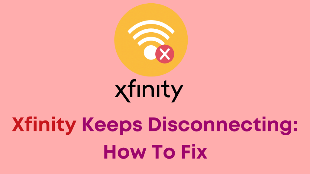  Xfinity WiFi विच्छेदन राख्छ: कसरी सेकेन्डमा समाधान गर्ने